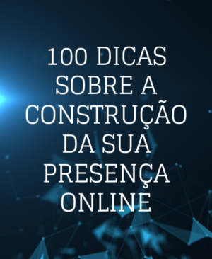 100dicas sobre a construção da sua presença online