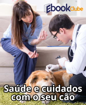 Saúde e Cuidados com o seu cão